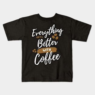 Everything Gets Better With Coffee Kids T-Shirt